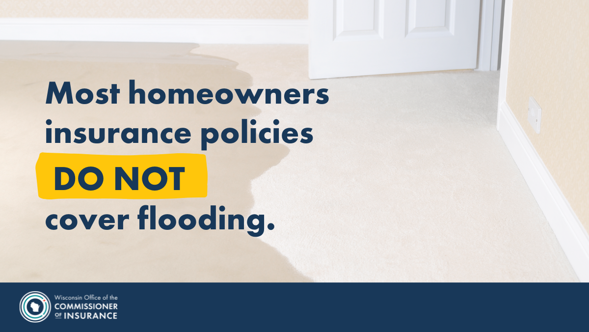 Most homeowners insurance policies do not cover flooding.