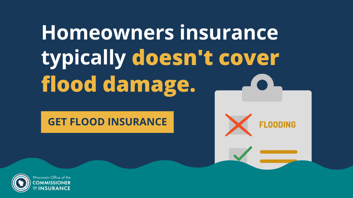 Homeowners insurance typically doesn't cover flood damage.